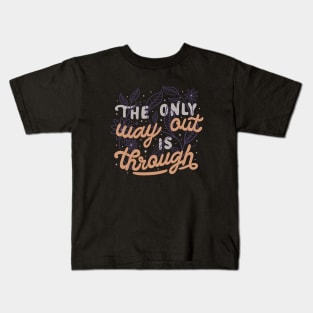 The Only Way Out Is Through by Tobe Fonseca Kids T-Shirt